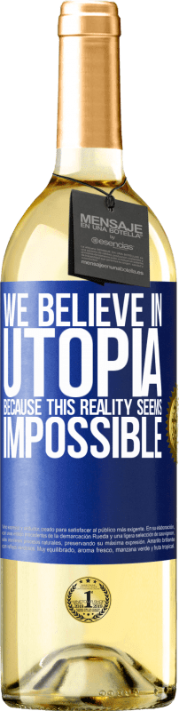 29,95 € Free Shipping | White Wine WHITE Edition We believe in utopia because this reality seems impossible Blue Label. Customizable label Young wine Harvest 2025 Verdejo