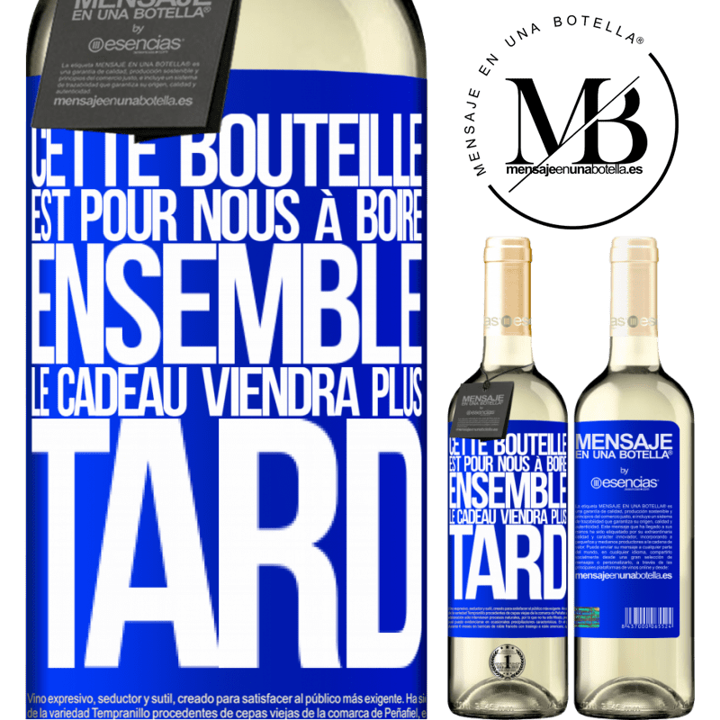 «Cette bouteille est pour la boire ensemble. Le cadeau viendra plus tard» Édition WHITE