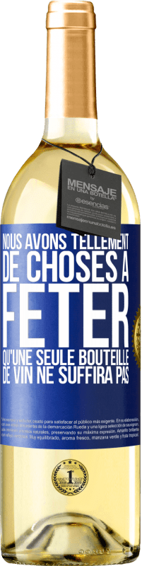 «Nous avons tellement de choses à fêter qu'une seule bouteille de vin ne suffira pas» Édition WHITE