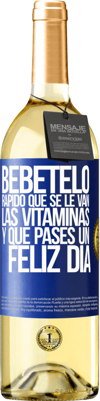 29,95 € | Vino Blanco Edición WHITE Bébetelo rápido que se le van las vitaminas! y que pases un feliz día Etiqueta Azul. Etiqueta personalizable Vino joven Cosecha 2023 Verdejo