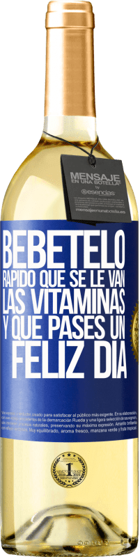 29,95 € | Vino Blanco Edición WHITE Bébetelo rápido que se le van las vitaminas! y que pases un feliz día Etiqueta Azul. Etiqueta personalizable Vino joven Cosecha 2024 Verdejo