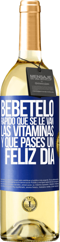 29,95 € | Vino Blanco Edición WHITE Bébetelo rápido que se le van las vitaminas! y que pases un feliz día Etiqueta Azul. Etiqueta personalizable Vino joven Cosecha 2025 Verdejo