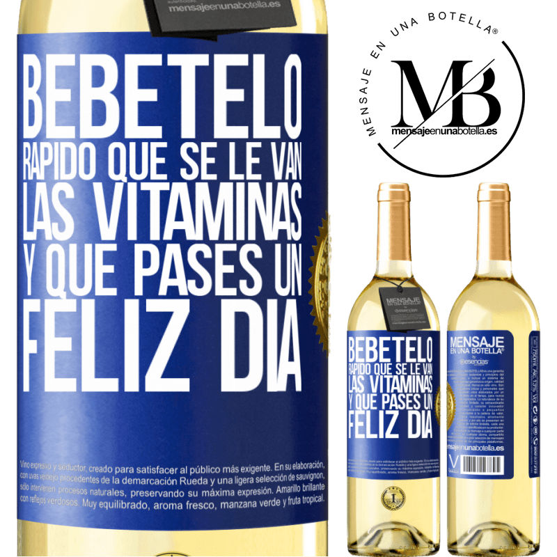29,95 € Envío gratis | Vino Blanco Edición WHITE Bébetelo rápido que se le van las vitaminas! y que pases un feliz día Etiqueta Azul. Etiqueta personalizable Vino joven Cosecha 2025 Verdejo