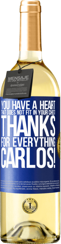 29,95 € | White Wine WHITE Edition You have a heart that does not fit in your chest. Thanks for everything, Carlos! Blue Label. Customizable label Young wine Harvest 2023 Verdejo