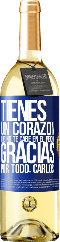 29,95 € | Vino Blanco Edición WHITE Tienes un corazón que no te cabe en el pecho. Gracias por todo, Carlos! Etiqueta Azul. Etiqueta personalizable Vino joven Cosecha 2024 Verdejo