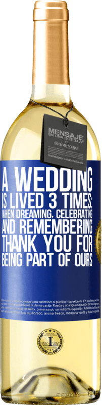29,95 € | White Wine WHITE Edition A wedding is lived 3 times: when dreaming, celebrating and remembering. Thank you for being part of ours Blue Label. Customizable label Young wine Harvest 2023 Verdejo