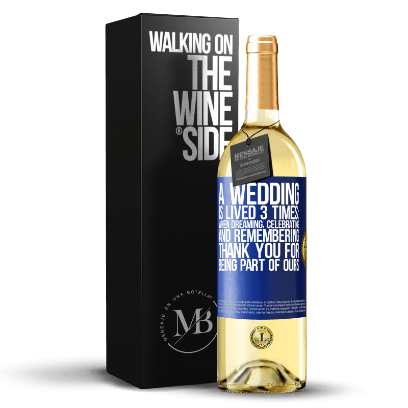 24,95 € Free Shipping | White Wine WHITE Edition A wedding is lived 3 times: when dreaming, celebrating and remembering. Thank you for being part of ours Blue Label. Customizable label Young wine Harvest 2021 Verdejo