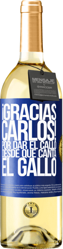 29,95 € Free Shipping | White Wine WHITE Edition Gracias Carlos! Por dar el callo desde que canta el gallo Blue Label. Customizable label Young wine Harvest 2025 Verdejo