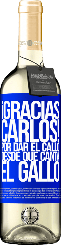 29,95 € | Vin blanc Édition WHITE Gracias Carlos! Por dar el callo desde que canta el gallo Étiquette Bleue. Étiquette personnalisable Vin jeune Récolte 2024 Verdejo