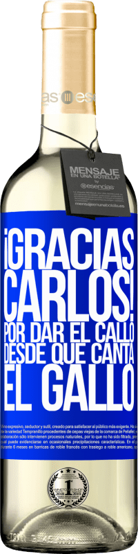29,95 € Envoi gratuit | Vin blanc Édition WHITE Gracias Carlos! Por dar el callo desde que canta el gallo Étiquette Bleue. Étiquette personnalisable Vin jeune Récolte 2025 Verdejo
