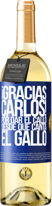 29,95 € | Vinho branco Edição WHITE Gracias Carlos! Por dar el callo desde que canta el gallo Etiqueta Azul. Etiqueta personalizável Vinho jovem Colheita 2024 Verdejo