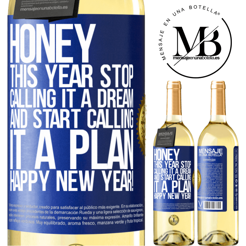 29,95 € Free Shipping | White Wine WHITE Edition Honey, this year stop calling it a dream and start calling it a plan. Happy New Year! Blue Label. Customizable label Young wine Harvest 2023 Verdejo