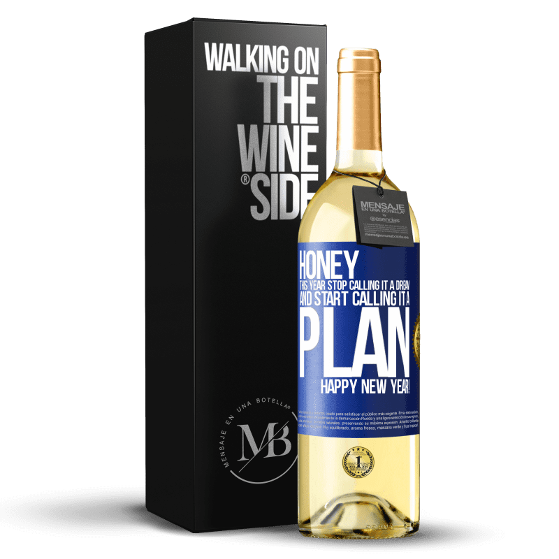 29,95 € Free Shipping | White Wine WHITE Edition Honey, this year stop calling it a dream and start calling it a plan. Happy New Year! Blue Label. Customizable label Young wine Harvest 2023 Verdejo