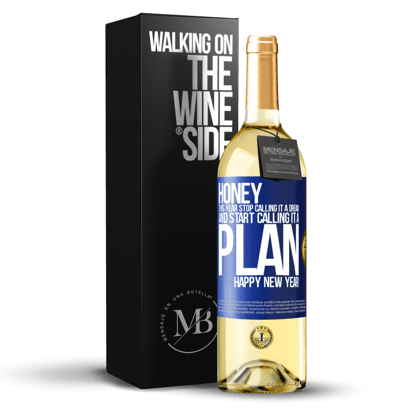 29,95 € Free Shipping | White Wine WHITE Edition Honey, this year stop calling it a dream and start calling it a plan. Happy New Year! Blue Label. Customizable label Young wine Harvest 2024 Verdejo