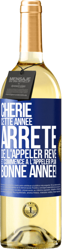 29,95 € | Vin blanc Édition WHITE Chérie cette année, arrête de l'appeler rêve et commence à l'appeler plan. Bonne année! Étiquette Bleue. Étiquette personnalisable Vin jeune Récolte 2024 Verdejo