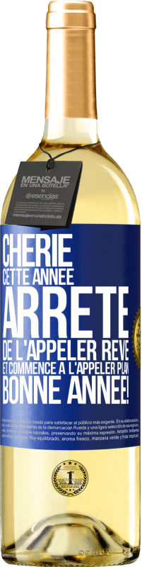 29,95 € Envoi gratuit | Vin blanc Édition WHITE Chérie cette année, arrête de l'appeler rêve et commence à l'appeler plan. Bonne année! Étiquette Bleue. Étiquette personnalisable Vin jeune Récolte 2025 Verdejo
