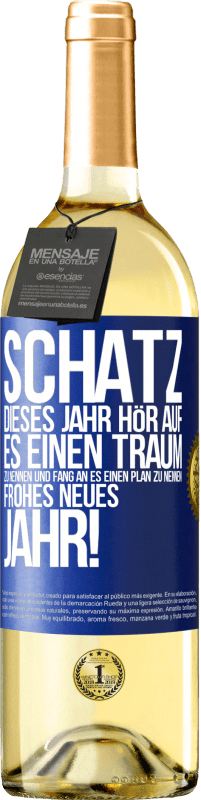 29,95 € | Weißwein WHITE Ausgabe Schatz, dieses Jahr hör auf, es einen Traum zu nennen und fang an, es einen Plan zu nennen: Frohes neues Jahr! Blaue Markierung. Anpassbares Etikett Junger Wein Ernte 2023 Verdejo