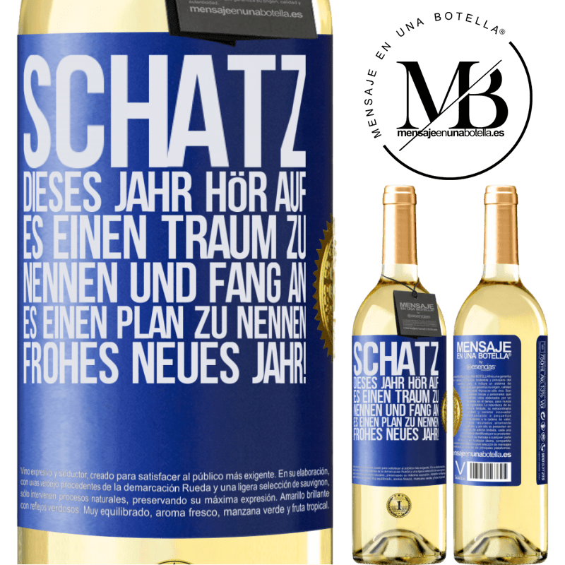 29,95 € Kostenloser Versand | Weißwein WHITE Ausgabe Schatz, dieses Jahr hör auf, es einen Traum zu nennen und fang an, es einen Plan zu nennen: Frohes neues Jahr! Blaue Markierung. Anpassbares Etikett Junger Wein Ernte 2023 Verdejo