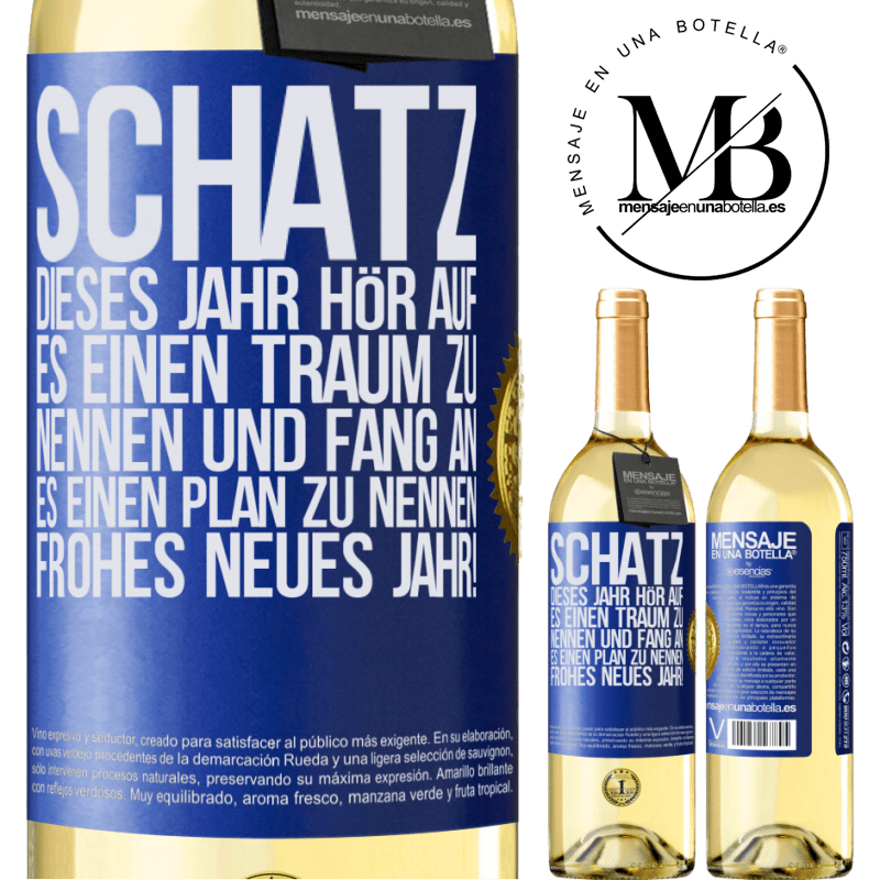 29,95 € Kostenloser Versand | Weißwein WHITE Ausgabe Schatz, dieses Jahr hör auf, es einen Traum zu nennen und fang an, es einen Plan zu nennen: Frohes neues Jahr! Blaue Markierung. Anpassbares Etikett Junger Wein Ernte 2025 Verdejo