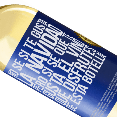 Expresiones Únicas y Personales. «No sé si te gusta la navidad, pero sí sé que te gusta el vino. Que disfrutes de esta botella!» Edición WHITE