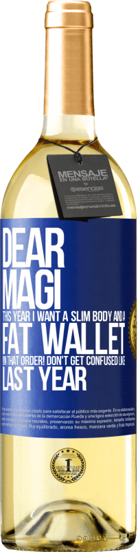 29,95 € | White Wine WHITE Edition Dear Magi, this year I want a slim body and a fat wallet. !In that order! Don't get confused like last year Blue Label. Customizable label Young wine Harvest 2023 Verdejo