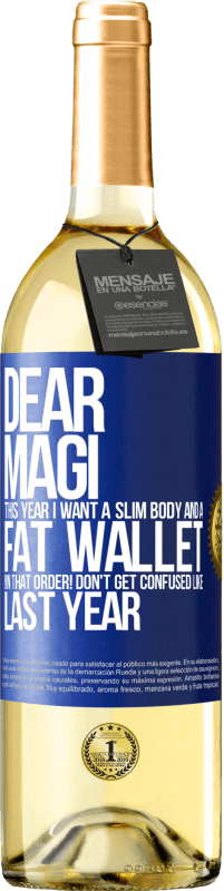 29,95 € | White Wine WHITE Edition Dear Magi, this year I want a slim body and a fat wallet. !In that order! Don't get confused like last year Blue Label. Customizable label Young wine Harvest 2024 Verdejo