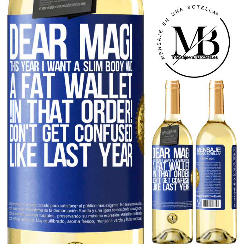 29,95 € Free Shipping | White Wine WHITE Edition Dear Magi, this year I want a slim body and a fat wallet. !In that order! Don't get confused like last year Blue Label. Customizable label Young wine Harvest 2023 Verdejo