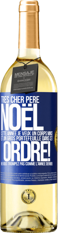 29,95 € Envoi gratuit | Vin blanc Édition WHITE Très cher Père Noël: cette année je veux un corps mince et un gros portefeuille. Dans cet ordre! Ne vous trompez pas comme l'ann Étiquette Bleue. Étiquette personnalisable Vin jeune Récolte 2025 Verdejo