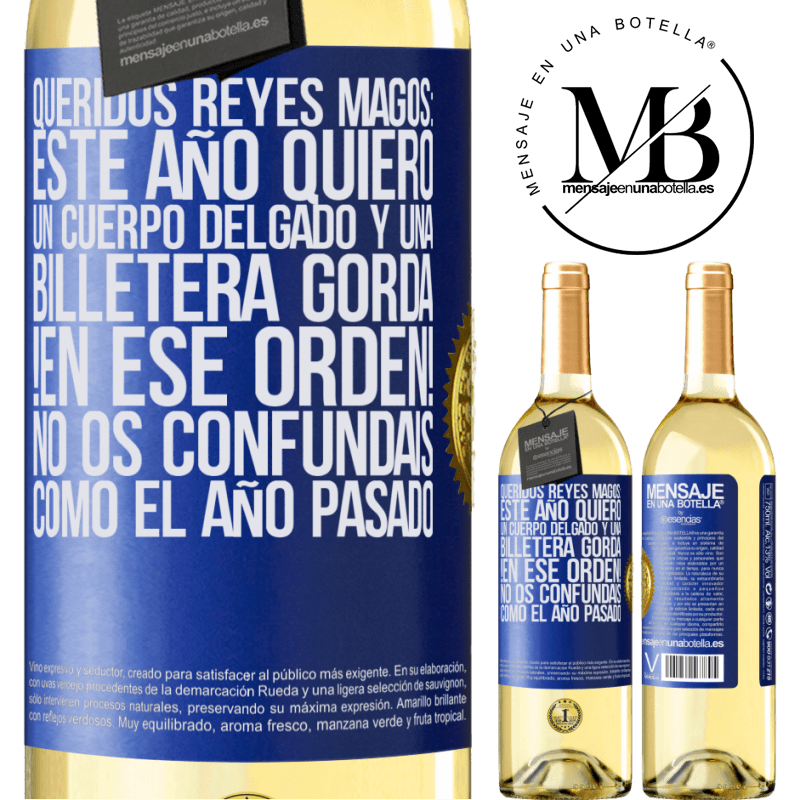 29,95 € Envío gratis | Vino Blanco Edición WHITE Queridos reyes magos: este año quiero un cuerpo delgado y una billetera gorda. !En ese orden! No os confundais como el año Etiqueta Azul. Etiqueta personalizable Vino joven Cosecha 2023 Verdejo