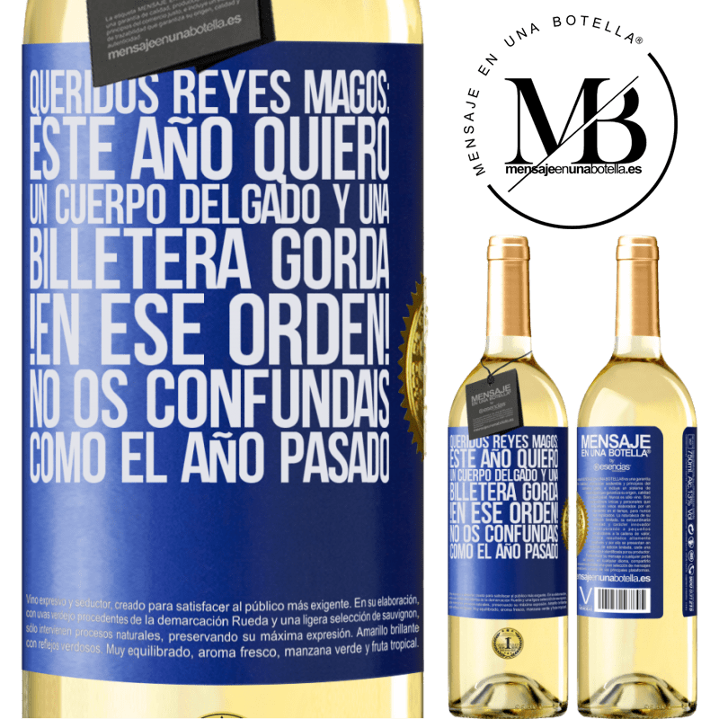 29,95 € Envío gratis | Vino Blanco Edición WHITE Queridos reyes magos: este año quiero un cuerpo delgado y una billetera gorda. !En ese orden! No os confundais como el año Etiqueta Azul. Etiqueta personalizable Vino joven Cosecha 2025 Verdejo