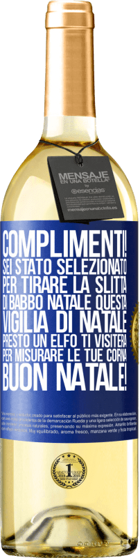 29,95 € | Vino bianco Edizione WHITE Complimenti! Sei stato selezionato per tirare la slitta di Babbo Natale questa vigilia di Natale. Presto un elfo ti visiterà Etichetta Blu. Etichetta personalizzabile Vino giovane Raccogliere 2025 Verdejo