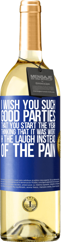 29,95 € Free Shipping | White Wine WHITE Edition I wish you such good parties, that you start the year thinking that it was worth the laugh instead of the pain Blue Label. Customizable label Young wine Harvest 2023 Verdejo