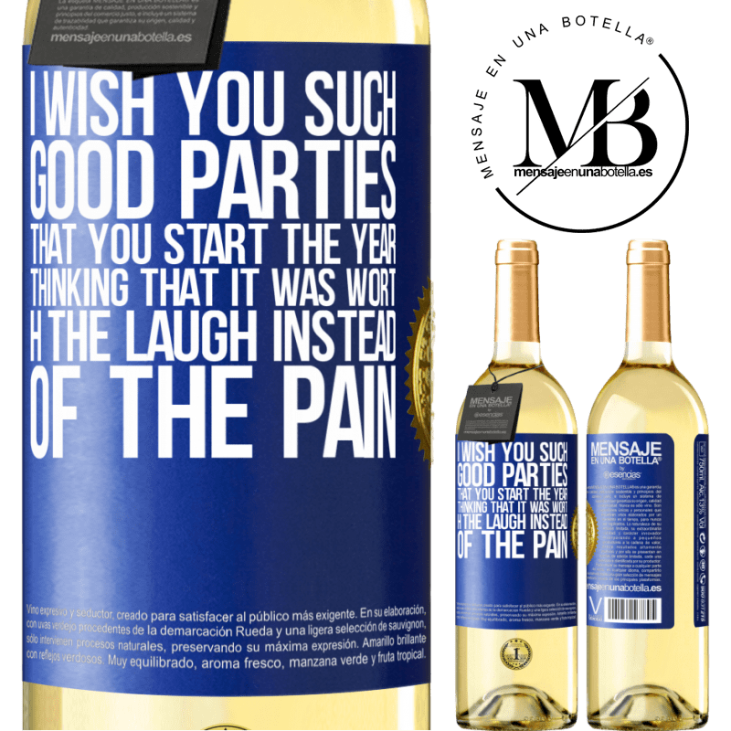 29,95 € Free Shipping | White Wine WHITE Edition I wish you such good parties, that you start the year thinking that it was worth the laugh instead of the pain Blue Label. Customizable label Young wine Harvest 2023 Verdejo