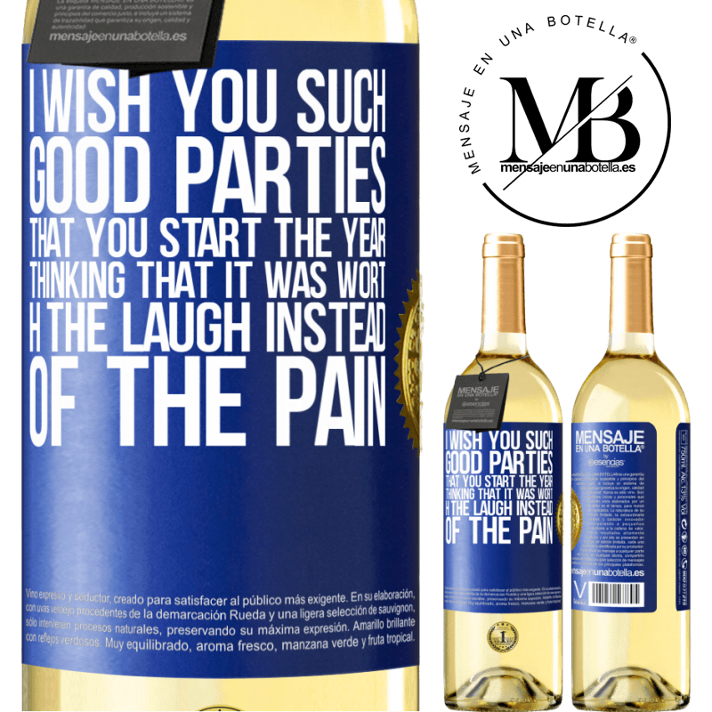 29,95 € Free Shipping | White Wine WHITE Edition I wish you such good parties, that you start the year thinking that it was worth the laugh instead of the pain Blue Label. Customizable label Young wine Harvest 2025 Verdejo