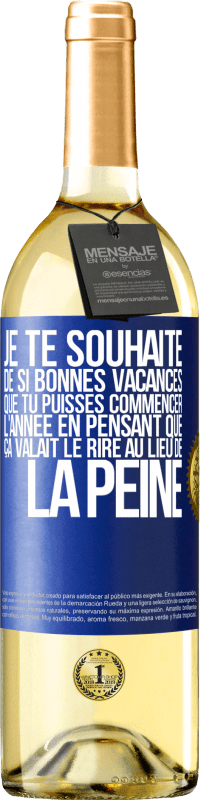 29,95 € | Vin blanc Édition WHITE Je te souhaite de si bonnes vacances que tu puisses commencer l'année en pensant que ça valait le rire au lieu de la peine Étiquette Bleue. Étiquette personnalisable Vin jeune Récolte 2025 Verdejo