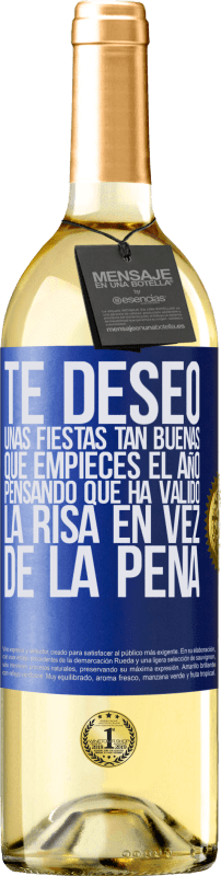 «Te deseo unas fiestas tan buenas, que empieces el año pensando que ha valido la risa en vez de la pena» Edición WHITE