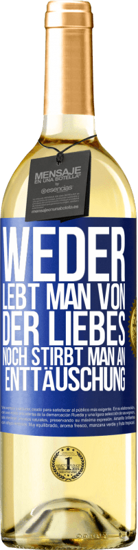 29,95 € | Weißwein WHITE Ausgabe Weder lebt man von der Liebes noch stirbt man an Enttäuschung Blaue Markierung. Anpassbares Etikett Junger Wein Ernte 2023 Verdejo