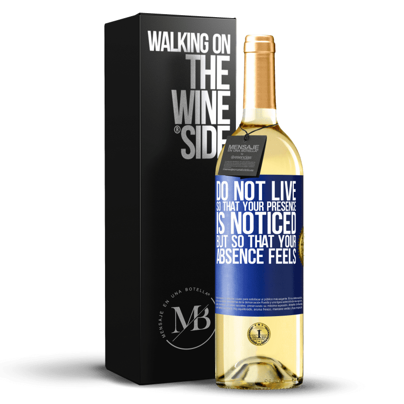 29,95 € Free Shipping | White Wine WHITE Edition Do not live so that your presence is noticed, but so that your absence feels Blue Label. Customizable label Young wine Harvest 2022 Verdejo