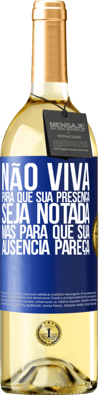 29,95 € | Vinho branco Edição WHITE Não viva para que sua presença seja notada, mas para que sua ausência pareça Etiqueta Azul. Etiqueta personalizável Vinho jovem Colheita 2024 Verdejo