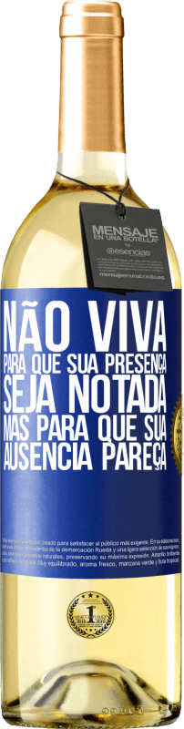29,95 € Envio grátis | Vinho branco Edição WHITE Não viva para que sua presença seja notada, mas para que sua ausência pareça Etiqueta Azul. Etiqueta personalizável Vinho jovem Colheita 2025 Verdejo