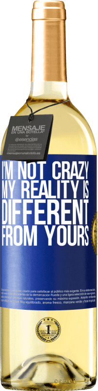 29,95 € Бесплатная доставка | Белое вино Издание WHITE Я не сумасшедший, моя реальность отличается от вашей Синяя метка. Настраиваемая этикетка Молодое вино Урожай 2023 Verdejo