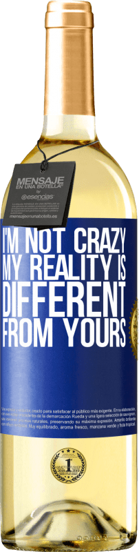 29,95 € | White Wine WHITE Edition I'm not crazy, my reality is different from yours Blue Label. Customizable label Young wine Harvest 2024 Verdejo