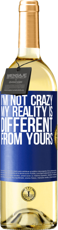29,95 € Free Shipping | White Wine WHITE Edition I'm not crazy, my reality is different from yours Blue Label. Customizable label Young wine Harvest 2025 Verdejo