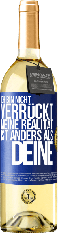 29,95 € | Weißwein WHITE Ausgabe Ich bin nicht verrückt, meine Realität ist anders als deine Blaue Markierung. Anpassbares Etikett Junger Wein Ernte 2025 Verdejo