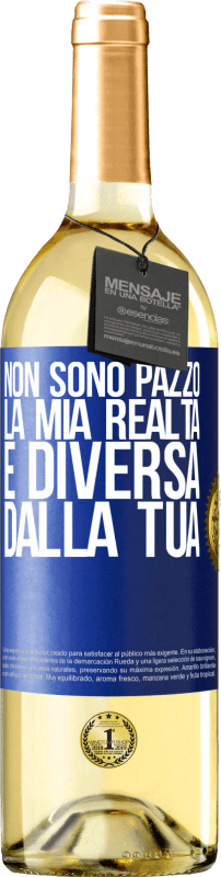 29,95 € Spedizione Gratuita | Vino bianco Edizione WHITE Non sono pazzo, la mia realtà è diversa dalla tua Etichetta Blu. Etichetta personalizzabile Vino giovane Raccogliere 2025 Verdejo