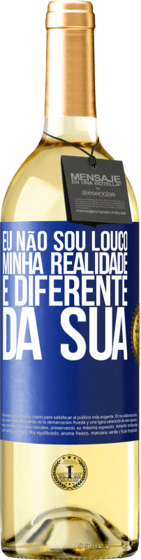 29,95 € Envio grátis | Vinho branco Edição WHITE Eu não sou louco, minha realidade é diferente da sua Etiqueta Azul. Etiqueta personalizável Vinho jovem Colheita 2024 Verdejo