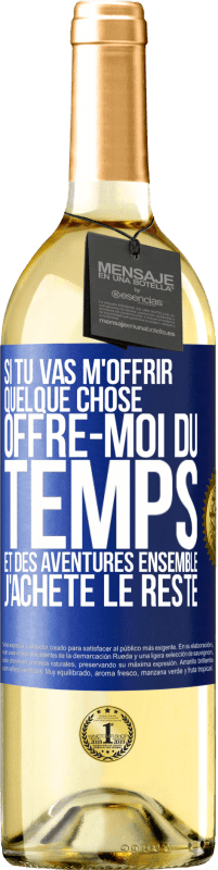 29,95 € Envoi gratuit | Vin blanc Édition WHITE Si tu vas m'offrir quelque chose, offre-moi du temps et des aventures ensemble. J'achète le reste Étiquette Bleue. Étiquette personnalisable Vin jeune Récolte 2025 Verdejo