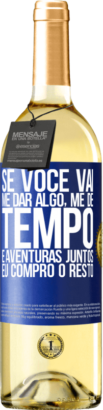 Envio grátis | Vinho branco Edição WHITE Se você vai me dar algo, me dê tempo e aventuras juntos. Eu compro o resto Etiqueta Azul. Etiqueta personalizável Vinho jovem Colheita 2023 Verdejo