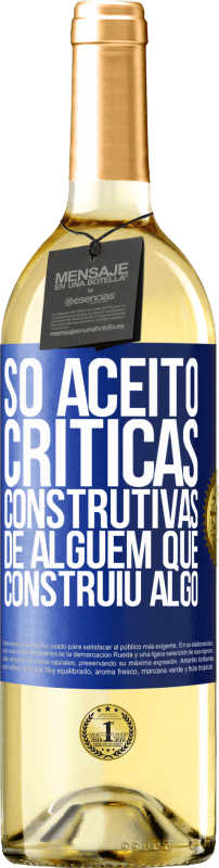 29,95 € Envio grátis | Vinho branco Edição WHITE Só aceito críticas construtivas de alguém que construiu algo Etiqueta Azul. Etiqueta personalizável Vinho jovem Colheita 2025 Verdejo