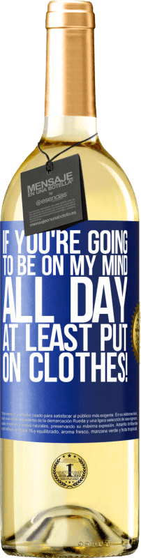 29,95 € | White Wine WHITE Edition If you're going to be on my mind all day, at least put on clothes! Blue Label. Customizable label Young wine Harvest 2023 Verdejo